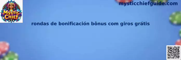 Rondas de bonificación bônus com giros grátis en Mystic Chief
