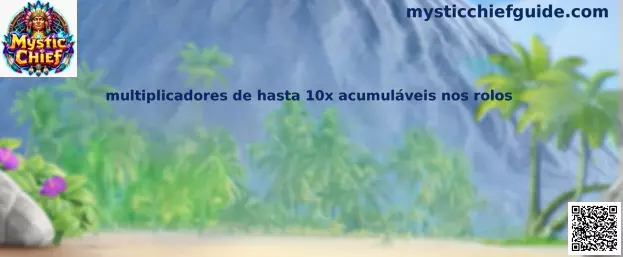 Multiplicadores de hasta 10x acumuláveis nos rolos de Mystic Chief