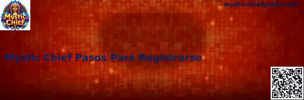Formulario de Registro Mystic Chief Pasos Para Registrarse