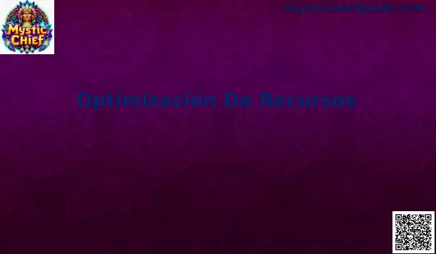 Optimización De Recursos en Mystic Chief para jugadores en México